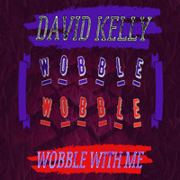 David Kelly - Wobble with Me