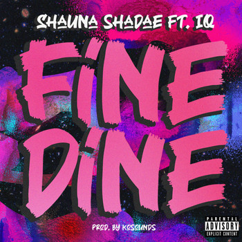 Shauna Shadae and IQ - Fine Dine (Explicit)