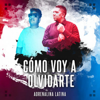 Adrenalina Latina - Cómo Voy a Olvidarte