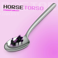 Horse Torso - Mikropianist