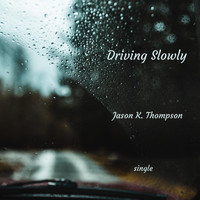 Jason K. Thompson - Driving Slowly