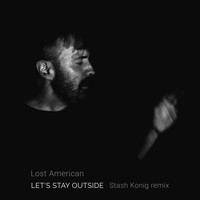 Lost American - Let's Stay Outside (Stash Konig Remix)