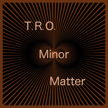T.R.O. - Minor Matter