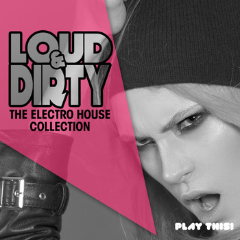 Various Artists - Loud & Dirty: The Electro House Collection