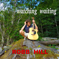 Robb Hill - Watching Waiting
