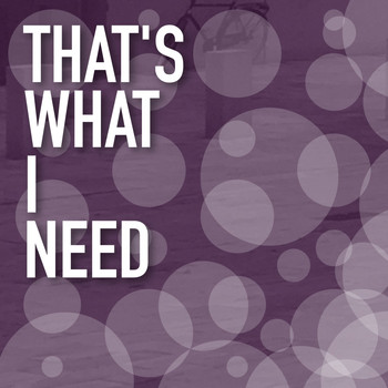 Various Artists - That's What I Need