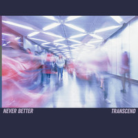 Never Better - Transcend