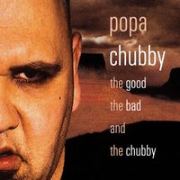 Popa Chubby - The Good, the Bad and the Chubby (Explicit)