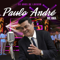 Paulo André - Me Ama (30 Anos de Louvor)
