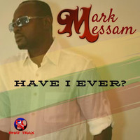 Mark Messam - Have I Ever?