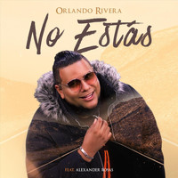 Orlando Rivera - No Estás (feat. Alexander Rosas)