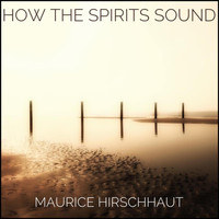 Maurice Hirschhaut - Intense Contact (With Your Spirits)