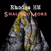 Rhodes HM / - Shall No More