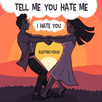 Electric Peace - Tell Me You Hate Me