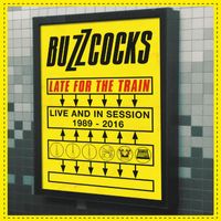 Buzzcocks - Late For The Train: Live And In Session 1989-2016 (Explicit)