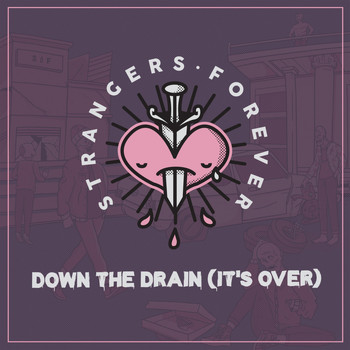 Strangers Forever - Down the Drain (It's Over)