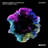 Dennis Ferrer & Disciples - Whisper (with James Yuill)