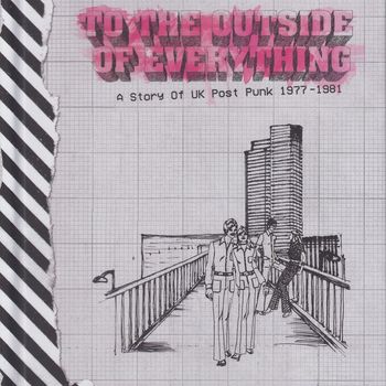 Various Artists - To The Outside Of Everything:  A Story Of UK Post Punk 1977-1981 (Explicit)