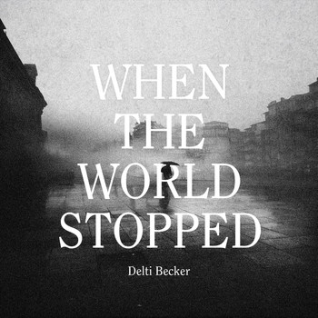 Delti Becker - When the World Stopped