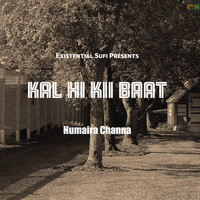 Humaira Channa - Kal Hi Kii Baat