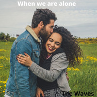 The Waves - When We Are Alone