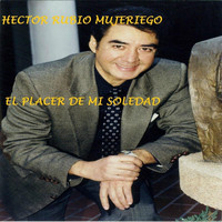 Hector Rubio Mujeriego - El Placer de Mi Soledad