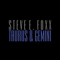 Steve E. Foxx - Taurus & Gemini