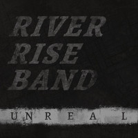 River Rise Band - Unreal
