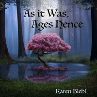Karen Biehl - As It Was, Ages Hence