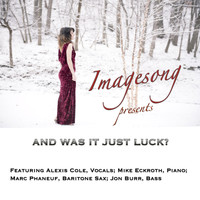 Imagesong - And Was It Just Luck? (feat. Alexis Cole, Mike Eckroth & Marc Phaneuf)