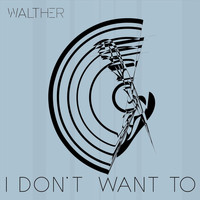 Walther - I Don't Want To