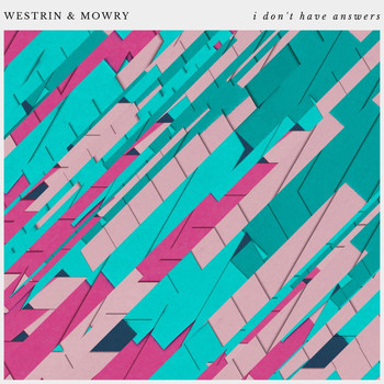 Westrin & Mowry - I Don't Have Answers