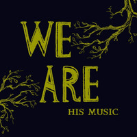 We Are His Music - You Are Love