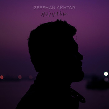 Zeeshan Akhtar - All We Need Is Love (Explicit)