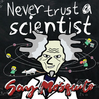 Say Mosquito - Never Trust a Scientist