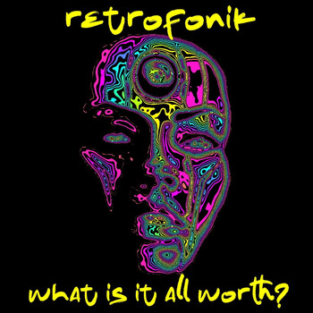 Retrofonik - What Is It All Worth?