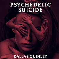 Dallas Quinley - Psychedelic Suicide