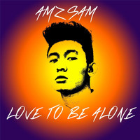 Amz Sam - Love to Be Alone
