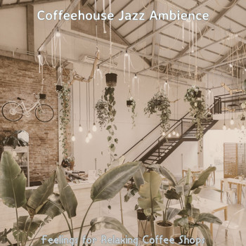Coffeehouse Jazz Ambience - Feelings for Relaxing Coffee Shops