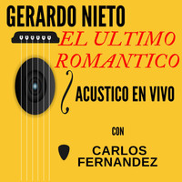 Gerardo Nieto - El Ultimo Romantico (Acustico) [En Vivo] [feat. Carlos Fernandez]