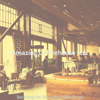 Amazing Coffeehouse Jazz - Backdrop for Relaxing Coffee Shops
