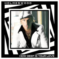 Holmeswood - How Deep Is Your Love