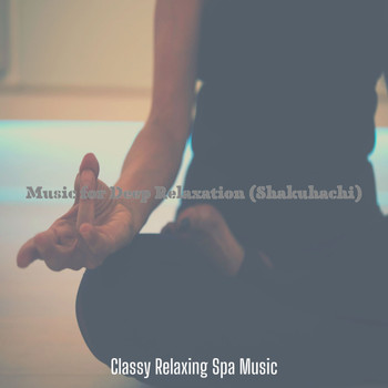 Classy Relaxing Spa Music - Music for Deep Relaxation (Shakuhachi)