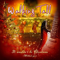 Walking Tall - It Wouldn't Be Christmas (Without You)