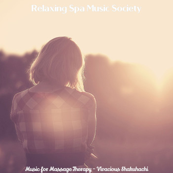 Relaxing Spa Music Society - Music for Massage Therapy - Vivacious Shakuhachi