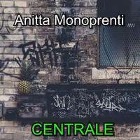 Anitta Monoprenti / - Centrale