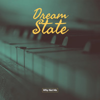 Dream State - Why Not Me