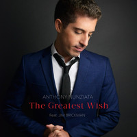 Anthony Nunziata - The Greatest Wish (feat. Jim Brickman)