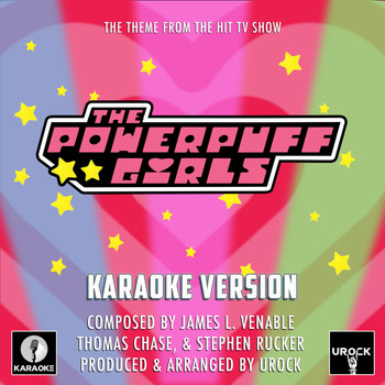 Urock Karaoke - The Powerpuff Girls Main Theme (From "The Powerpuff Girls") (Karaoke Version)