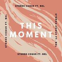 Stereo Coque - This Moment (feat. Bel)